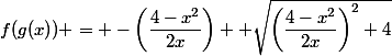 f(g(x)) = -\left(\dfrac{4-x^2}{2x}\right)+ \sqrt{\left(\dfrac{4-x^2}{2x}\right)^2+4}