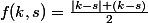 f(k,s)=\frac{|k-s|+(k-s)}{2}