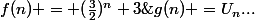 f(n) = (\frac{3}{2})^n+3\;\;et\;\;g(n) =U_n...