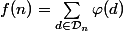 f(n)=\displaystyle\sum_{d\in\mathcal{D}_{n}}\varphi(d)