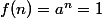 f(n)=a^n=1