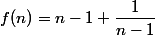 f(n)=n-1+\dfrac{1}{n-1}