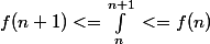 f(n+1)<=\int_{n}^{n+1}{}<=f(n)