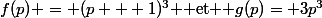 f(p) = (p + 1)^3 $ et $ g(p)= 3p^3
