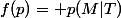 f(p)= p(M|T)