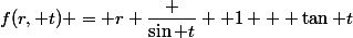f(r, t) = r \dfrac {\sin t} { 1 + \tan t}