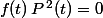 f(t)\,P^{\,2}(t)=0