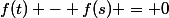 f(t) - f(s) = 0
