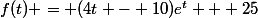 f(t) = (4t - 10)e^t + 25