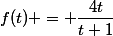 f(t) = \dfrac{4t}{t+1}