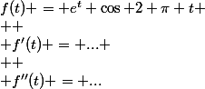 f(t) = e^t \cos 2 \pi t
 \\ 
 \\ f'(t) = ...
 \\ 
 \\ f''(t) = ...