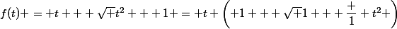 f(t) = t + \sqrt {t^2 + 1} = t \left( 1 + \sqrt {1 + \dfrac 1 {t^2}}} \right)