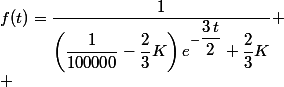 f(t)=\dfrac{1}{\left(\dfrac{1}{100000}-\dfrac{2}{3}K\right)e^{-\dfrac{3\,t}{2}}+\dfrac{2}{3}K}}
 \\ 