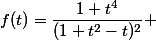f(t)=\dfrac{1+t^4}{(1+t^2-t)^2} 