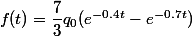 f(t)=\dfrac{7}{3}q_0(e^{-0.4t}-e^{-0.7t})