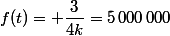 f(t)= \dfrac{3}{4k}=5\,000\,000