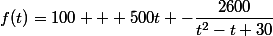 f(t)=100 + 500t -\dfrac{2600}{t^2-t+30}