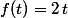 f(t)=2\,t