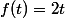f(t)=2t