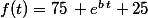 f(t)=75\, e^{b\,t}+25