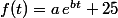 f(t)=a\,e^{bt}+25