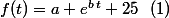 f(t)=a e^{b\,t}+25~~(1)