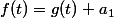 f(t)=g(t)+a_1