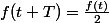 f(t+T)=\frac{f(t)}{2}