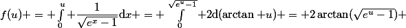 f(u) = \int_0^u \dfrac{1}{\sqrt{e^x-1}}\text{d}x = \int_{0}^{\sqrt{e^u-1}} 2\text{d}(\arctan u) = 2\arctan(\sqrt{e^u-1}) 