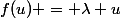 f(u) = \lambda u