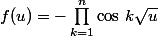 f(u)=-\prod_{k=1}^n\cos\,k\sqrt{u}}