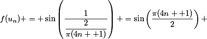 f(u_n) = \sin\left(\dfrac{1}{\dfrac{2}{\pi(4n +1)}}\right) =\sin\left(\dfrac{\pi(4n +1)}{2}\right) 