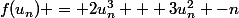 f(u_n) = 2u_n^3 + 3u_n^2 -n