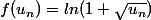 f(u_n)=ln(1+\sqrt{u_n})