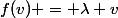 f(v) = \lambda v