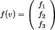 f(v)=\left(\begin{array}{c}f_1\\f_2\\f_3\end{array}\right)