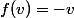 f(v)=-v