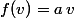 f(v)=a\,v