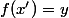 f(x')=y