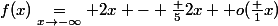 f(x)\underset{x\to-\infty}{=} 2x - \frac 5{2x}+ o(\frac 1x)