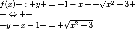 f(x) : y = 1-x +\sqrt{x^2+3} \\ \Leftrightarrow  \\ y+x-1 = \sqrt{x^2+3}