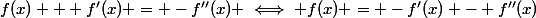 f(x) + f'(x) = -f''(x) \iff f(x) = -f'(x) - f''(x)