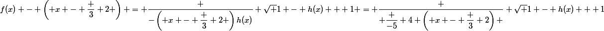 f(x) - \left( x - \dfrac 3 2 \right) = \dfrac {-\left( x - \dfrac 3 2 \right)h(x)} {\sqrt {1 - h(x)} + 1} = \dfrac { \dfrac {-5} {4 \left( x - \dfrac 3 2\right) }} {\sqrt {1 - h(x)} + 1}