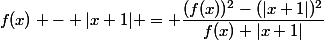 f(x) - |x+1| = \dfrac{(f(x))^{2}-(|x+1|)^{2}}{f(x)+|x+1|}