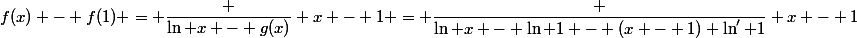 f(x) - f(1) = \dfrac {\ln x - g(x)} {x - 1} = \dfrac {\ln x - \ln 1 - (x - 1) \ln' 1} {x - 1}