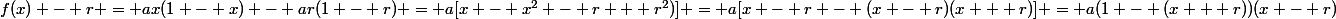 f(x) - r = ax(1 - x) - ar(1 - r) = a[x - x^2 - r + r^2)] = a[x - r - (x - r)(x + r)] = a(1 - (x + r))(x - r)