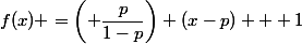 f(x) =\left( \dfrac{p}{1-p}\right) (x-p) + 1