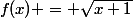 f(x) = $\sqrt{x+1}$