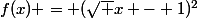 f(x) = (\sqrt x - 1)^2
