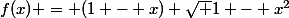 f(x) = (1 - x) \sqrt {1 - x^2}